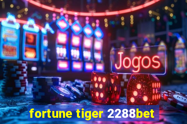 fortune tiger 2288bet